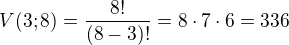 $V(3;8) = \frac{8!}{(8 - 3)!} = 8 \cdot 7 \cdot 6 = 336$