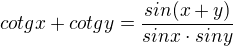 $cotgx+cotgy=\frac{sin(x+y)}{sinx\cdot siny}$