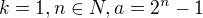 $k=1,n\in N,a=2^{n}-1$