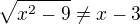 $\sqrt{x^{2}-9} \neq x-3$