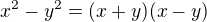 $ x^2-y^2=(x+y)(x-y)$