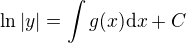 $\ln |y| = \int g(x) \d x + C$