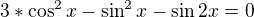 $3*\cos ^{2}x-\sin ^{2}x-\sin 2x=0$