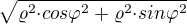 $\sqrt{{\varrho^2}{\cdot}{cos{\varphi}^2}+{\varrho^2}{\cdot}{sin{\varphi}^2}}$