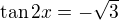 $\tan2x=-\sqrt3$