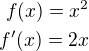 $f(x)=x^2\\ f'(x)=2x$