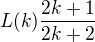 $L(k) \frac {2k + 1}{ 2k + 2} $