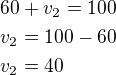 $60+v_2=100\nlv_2=100-60\nlv_2=40$