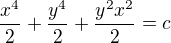 $\frac{x^4}{2}+\frac{y^4}{2}+\frac{y^{2}x^{2}}{2}=c$