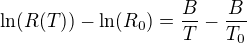 $\ln(R(T))-\ln(R_0)=\frac{B}{T}-\frac{B}{T_0}$