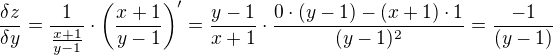$\frac{\delta z}{\delta y}=\frac{1}{\frac{x+1}{y-1}}\cdot\left(\frac{x+1}{y-1}\right)'=\frac{y-1}{x+1}\cdot \frac{0\cdot(y-1)-(x+1)\cdot1}{(y-1)^{2}}=\frac{-1}{(y-1)}$