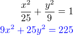 $\frac{x^2}{25}+\frac{y^2}{9}=1\\\color{blue}9x^2+25y^2=225$