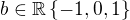 $b\in \mathbb{R} \{-1,0,1\}$