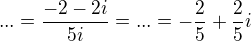 $...=\frac{-2-2i}{5i}=...=-\frac{2}{5}+\frac{2}{5}i$
