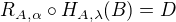 $R_{A,\alpha}\circ H_{A,\lambda}(B)=D$
