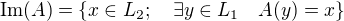 $\text{Im}(A)=\{x\in L_2; \quad \exists y\in L_1 \quad A(y)=x \}$