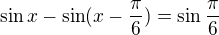 kopírovat do textarea $\sin x-\sin(x-\frac\pi6)=\sin\frac\pi6$