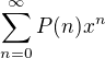 $\sum_{n=0}^{\infty } P(n) x^n$
