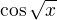 $\cos\sqrt x$