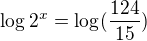 $\log_{}2^x=\log_{}(\frac{124}{15})$