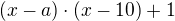 $(x-a)\cdot (x-10)+1$