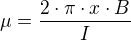 $\mu = \frac{2\cdot \pi \cdot x\cdot B}{I}$