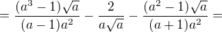 $=\frac{(a^3-1)\sqrt a}{(a-1)a^2}-\frac{2}{a\sqrt a}-\frac{(a^2-1)\sqrt a}{(a+1)a^2}=$