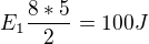 $E_{1}\frac{8*5}{2}=100J$