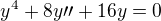 $y^4+8y\prime\prime+16y=0$