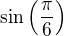 $\sin \(\frac{\pi}{6}\)$