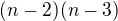 $(n-2)(n-3)$