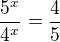 $\frac{5^{x}}{4^{x}}=\frac{4}{5}$