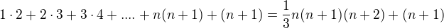 $1\cdot2+2\cdot3+3\cdot4+....+n(n+1)+(n+1)=\frac13n(n+1)(n+2)+(n+1)$