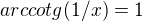 $arccotg(1/x)=1$