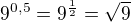 $9^{0,5}=9^{\frac 12}=\sqrt 9$
