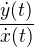$\frac{\dot{y}(t)}{\dot{x}(t)}$