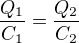 $\frac{Q_1}{C_1} = \frac{Q_2}{C_2}$