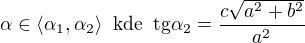 $\alpha \in \langle\alpha _{1},\alpha _{2}\rangle\;\;\text{kde}\;\;\text{tg}\alpha _{2}=\frac{c\sqrt{a^{2}+b^{2}}}{a^{2}}$