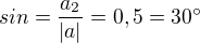$sin=\frac{a_2}{|a|}=0,5=30^{\circ}$
