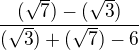 $\frac{ (\sqrt{7} )-(\sqrt{3} ) }{ (\sqrt{3} ) + (\sqrt{7} ) - 6 }$