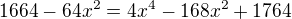 $1664-64x^2=4x^4-168x^2+1764$