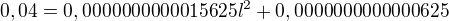 $0,04=0,0000000000015625l^2 + 0,0000000000000625$