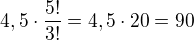$4,5\cdot\frac{5!}{3!}=4,5\cdot 20=90$