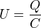 $U = \frac{Q}{C}$