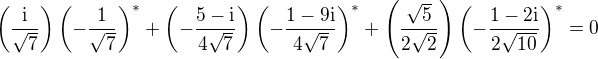 $\left(\frac{\textrm{i}}{\sqrt{7}}\right)\left(-\frac{1}{\sqrt{7}}\right)^*+\left(-\frac{5-\textrm{i}}{4\sqrt{7}}\right)\left( -\frac{1-9 \textrm{i}}{4\sqrt{7}}\right)^*+\left( \frac{\sqrt{5}}{2\sqrt{2}}\right)\left(-\frac{1-2\textrm{i}}{2\sqrt{10}}\right)^*=0$