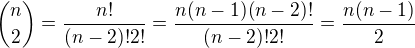 ${n \choose 2}=\frac{n!}{(n-2)!2!}=\frac{n(n-1)(n-2)!}{(n-2)!2!}=\frac{n(n-1)}{2}$