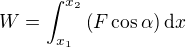 $W=\int_{x_1}^{x_2}\left( F\cos\alpha \right) \mathrm{d}x$