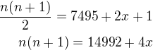 $\frac{n(n+1)}{2}=7495+2x+1\\n(n+1)=14992+4x$
