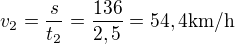 $v_2=\frac{s}{t_2}=\frac{136}{2,5}=54,4 \text{km/h}$