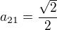 $a_{21}=\frac{\sqrt2}2$